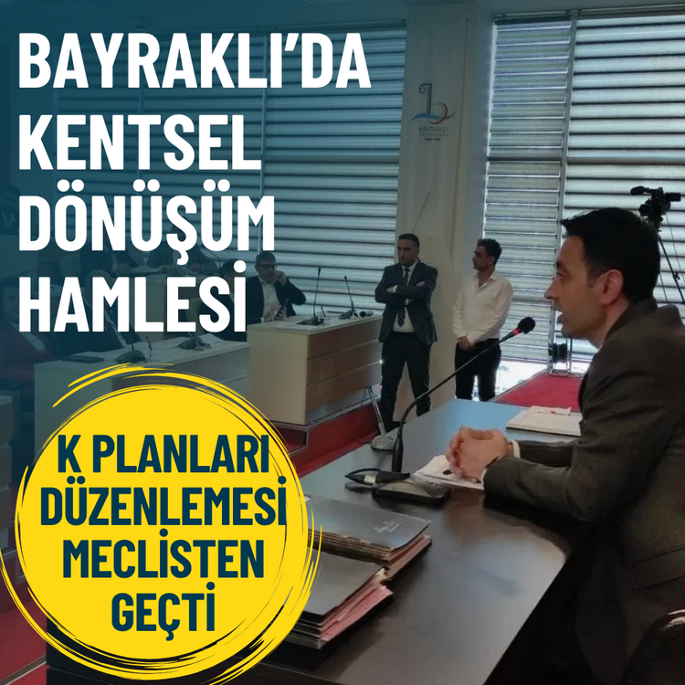 Bayraklı’da kentsel dönüşüm hamlesi: K Planları düzenlemesi meclisten geçti
