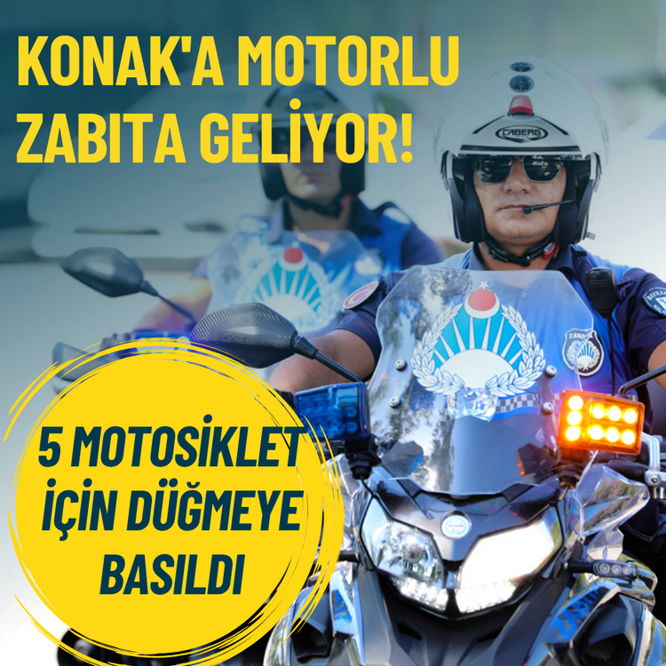 Konak'a motorlu zabıta geliyor! 5 motosiklet için düğmeye basıldı