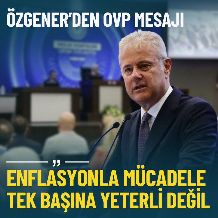 Özgener’den OVP mesajı: Enflasyonla mücadele tek başına yeterli değil