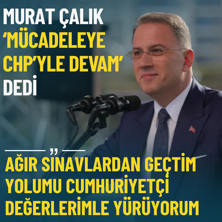 Murat Çalık: Mücadeleme CHP’de devam edeceğim