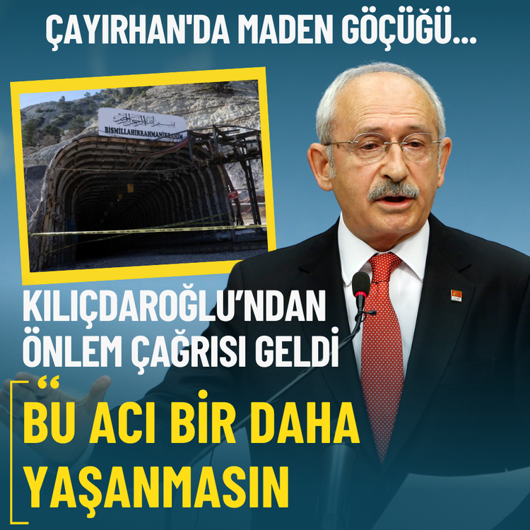 Çayırhan'da maden göçüğü... Kılıçdaroğlu: Bu acı bir daha yaşanmasın diye önlem alınmalı