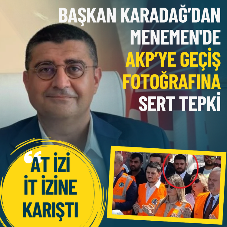 Başkan Karadağ’dan Menemen'deki AKP’ye geçişe sert tepki: At izi it izine karıştı