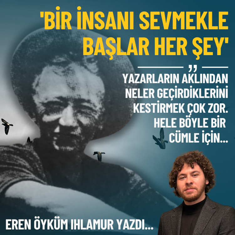 'Bir insanı sevmekle başlar her şey'