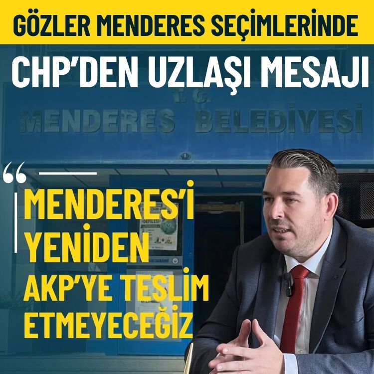 Gözler Menderes seçimlerinde… CHP’den ‘uzlaşı’ mesajı
