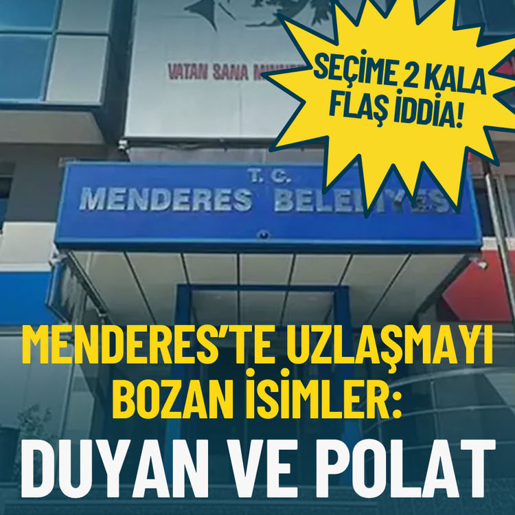 Seçime 2 kala flaş iddia! Menderes’te uzlaşmayı bozan isimler: Duyan ve Polat