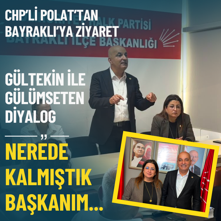 CHP’li Polat’tan Bayraklı’ya ziyaret: Nerede kalmıştık başkanım...