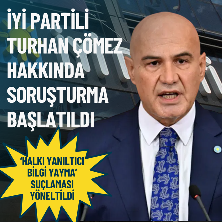 İYİ Partili Turhan Çömez hakkında soruşturma başlatıldı