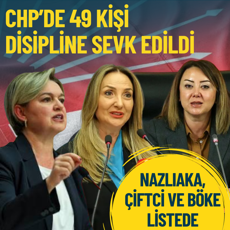CHP’de 49 kişi disipline sevk edildi: Aylin Nazlıaka, Gül Çiftci, Selin Sayek Böke listede