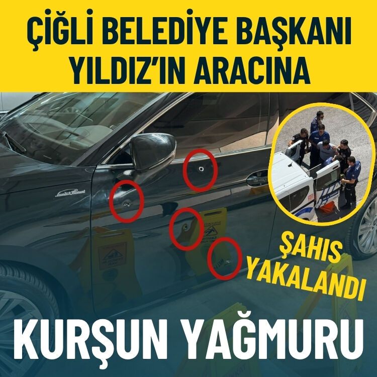 Çiğli Belediye Başkanı Yıldız’ın aracı kurşunlandı