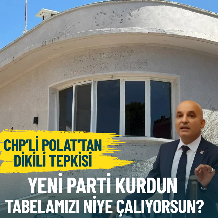 CHP’li Polat'tan Dikili tepkisi: Yeni parti kurdun, tabelamızı niye çalıyorsun?