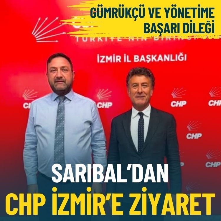 CHP’li Sarıbal’dan İzmir İl Başkanlığı’na ziyaret