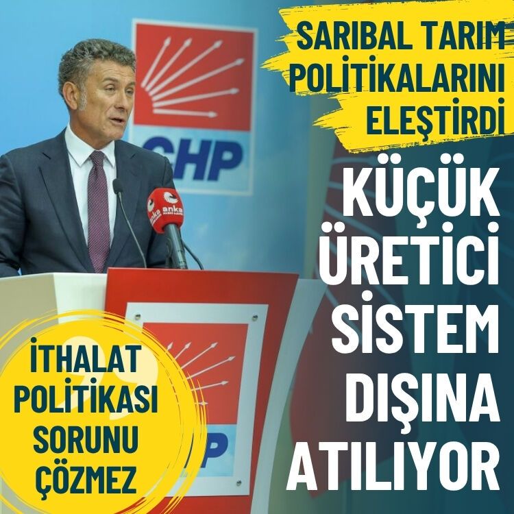 Sarıbal tarım politikalarını eleştirdi: Küçük üretici sistem dışına atılıyor