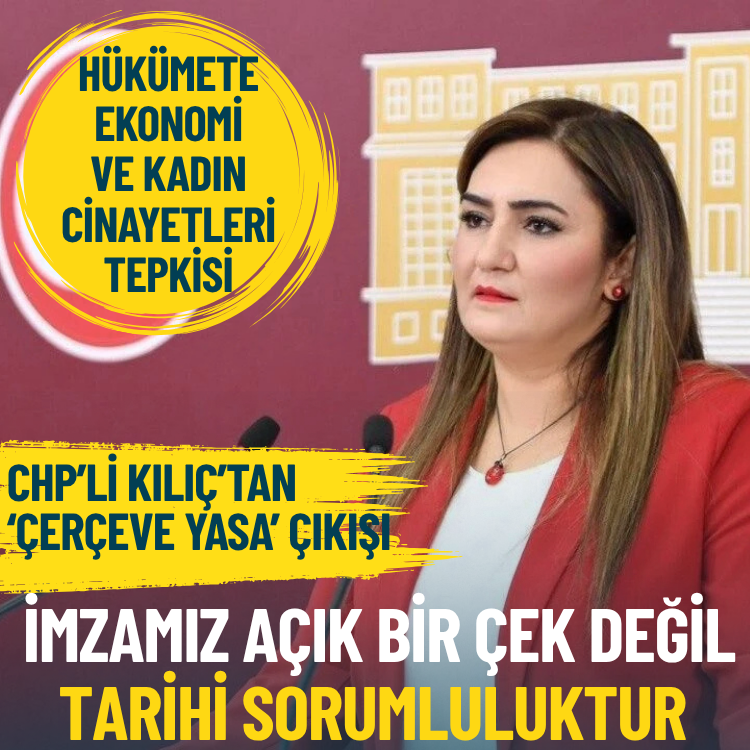 CHP’li Kılıç’tan ‘çerçeve yasa’ çıkışı: İmzamız açık bir çek değil, tarihi sorumluluktur