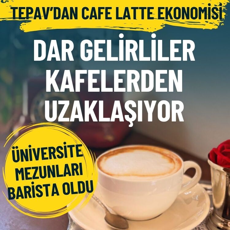 TEPAV’dan cafe latte ekonomisi: Dar gelirliler kafelerden uzaklaşıyor