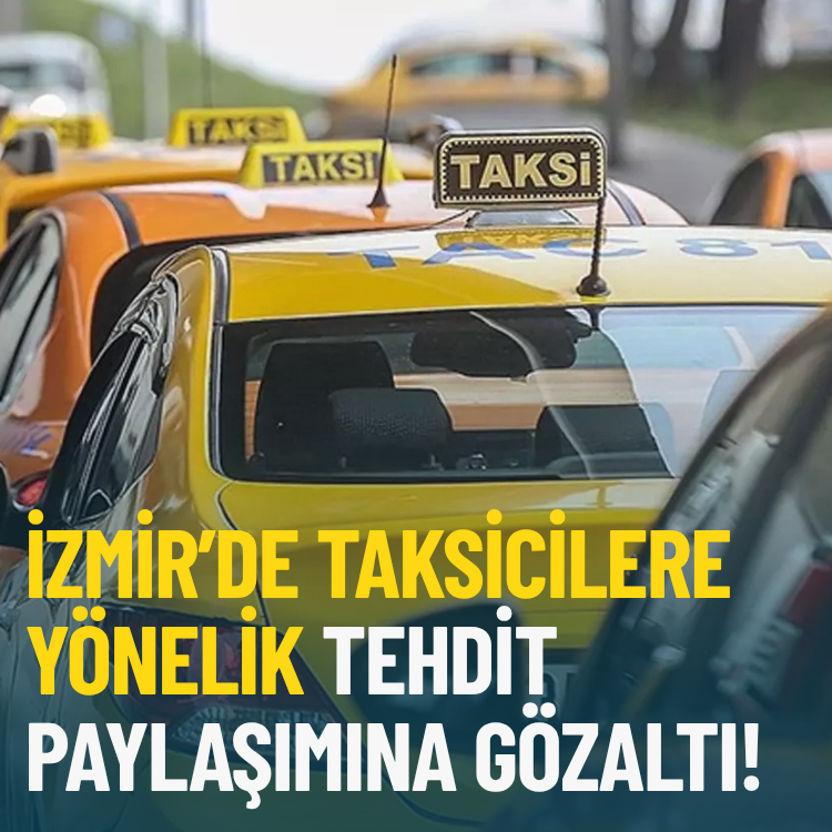 İzmir’de taksicilere yönelik tehdit paylaşımına gözaltı!