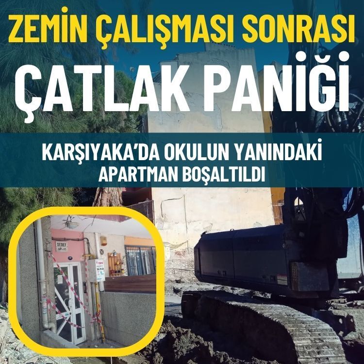 Karşıyaka’da okulun yanındaki apartman boşaltıldı: Zemin çalışması sonrası çatlak paniği