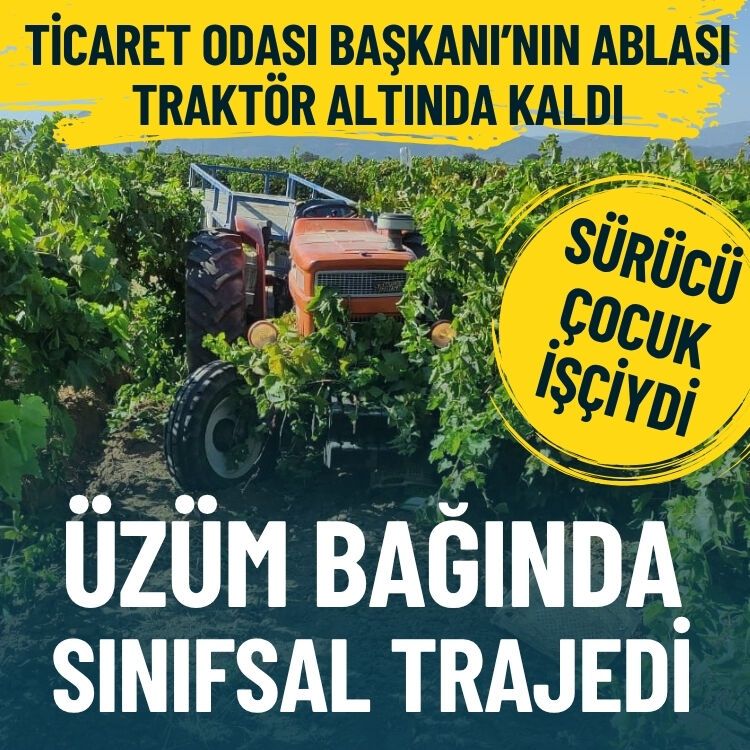 Üzüm bağında sınıfsal trajedi… Traktörün altında kaldı