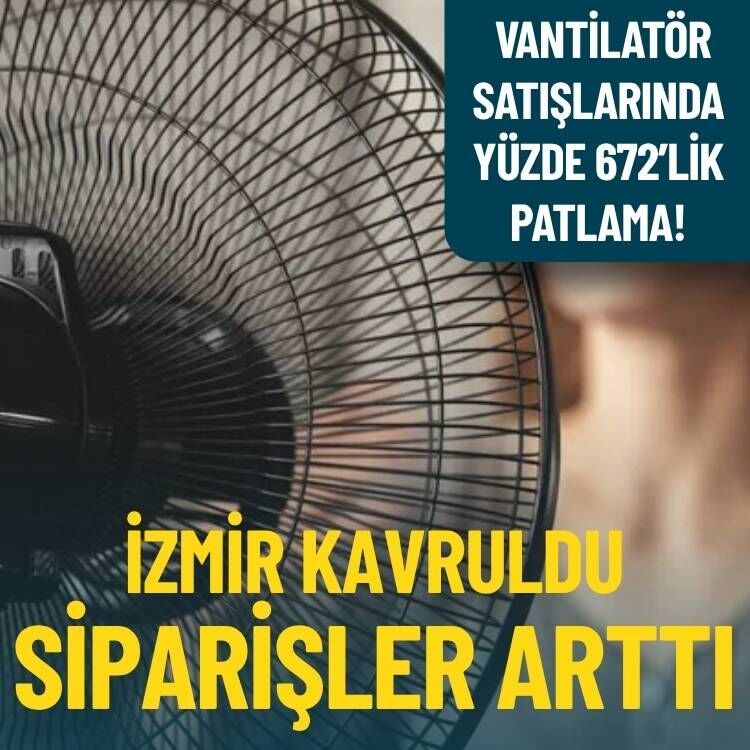 İzmir kavruldukça siparişler arttı... Vantilatör satışlarında yüzde 672’lik patlama!