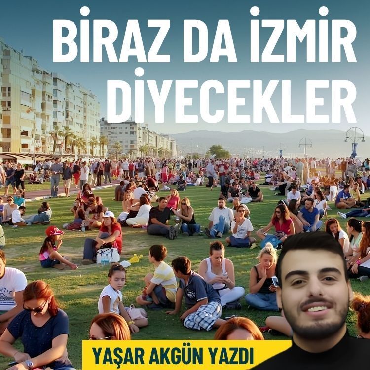 Biraz da İzmir diyecekler