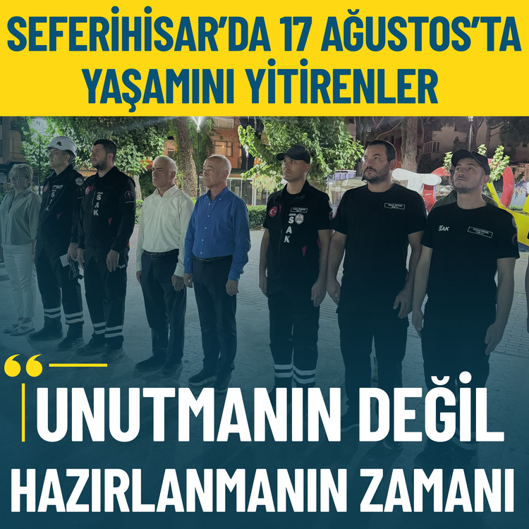 Seferihisar'da 17 Ağustos’ta yaşamını yitirenler anıldı: Unutmanın değil, hazırlanmanın zamanı