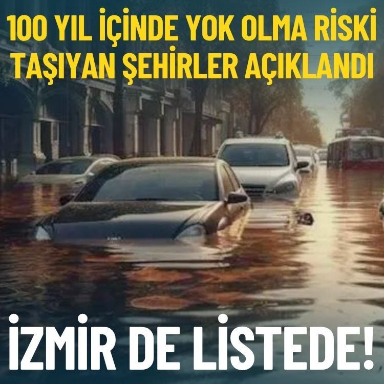 100 yıl içinde yok olma riski taşıyan şehirler açıklandı: İzmir de listede!