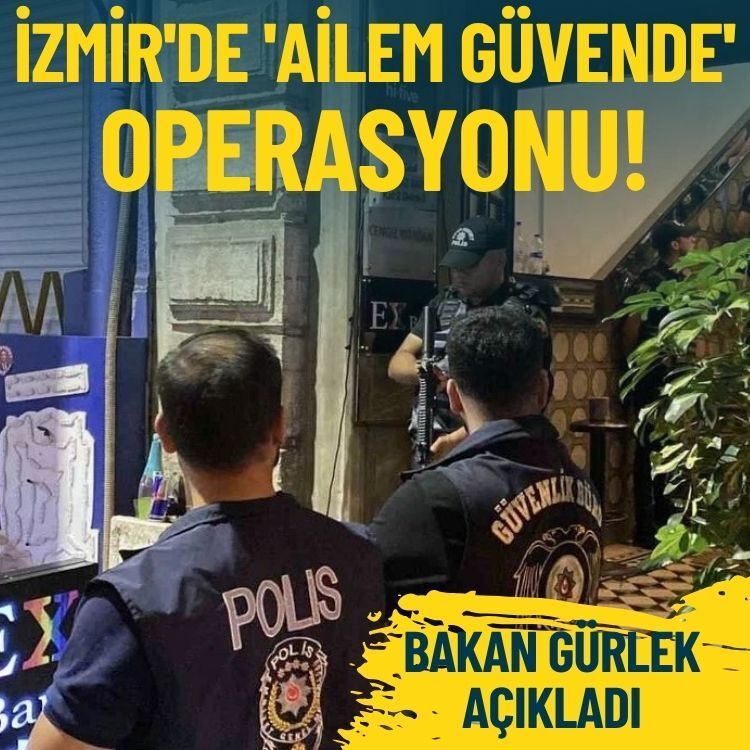 Bakan Gürlek açıkladı... İzmir'de 'Ailem Güvende' operasyonu!