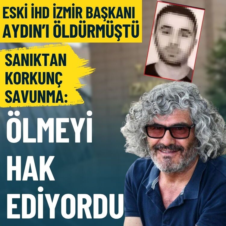 Eski İHD İzmir Başkanı Aydın’ı öldürmüştü… Sanıktan korkunç savunma: Ölmeyi hak ediyordu