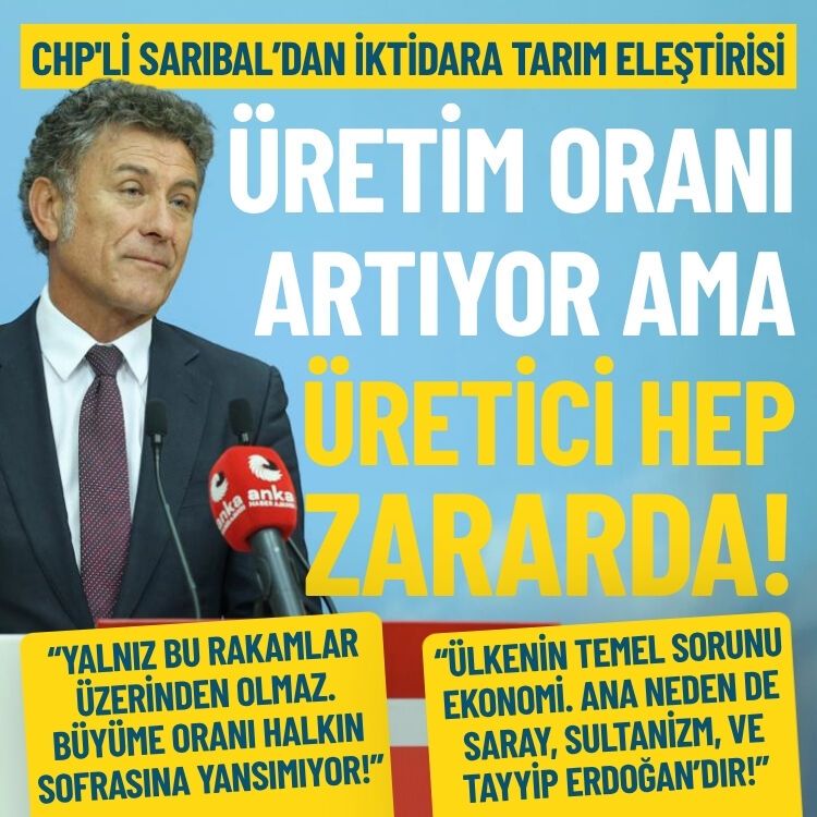 CHP'li Orhan Sarıbal: Tarımda üretim artıyor ama üretici zararda!