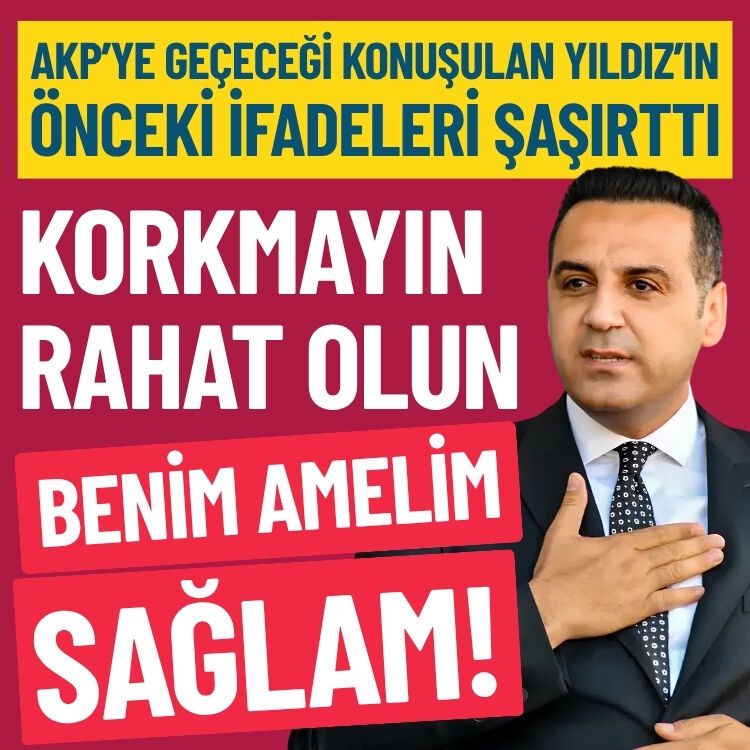 AKP’ye geçeceği konuşulan Yıldız: Korkmayın, rahat olun. Benim amelim sağlam!
