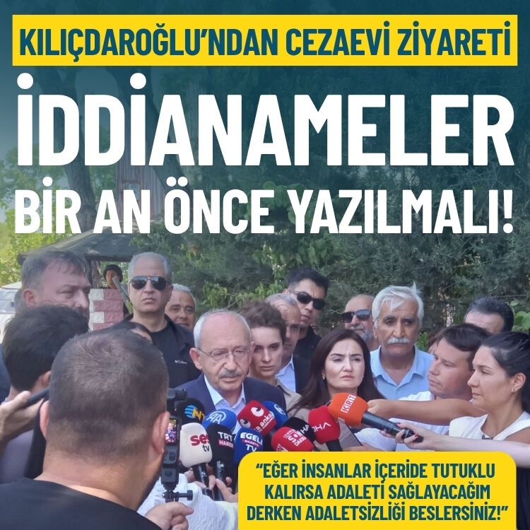 Kılıçdaroğlu’ndan cezaevi ziyareti: İddianameler bir an önce yazılmalı!