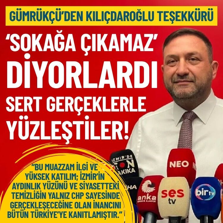 Gümrükçü’den Kılıçdaroğlu teşekkürü: Sokağa çıkamaz diyenler sert gerçekle yüzleşti!