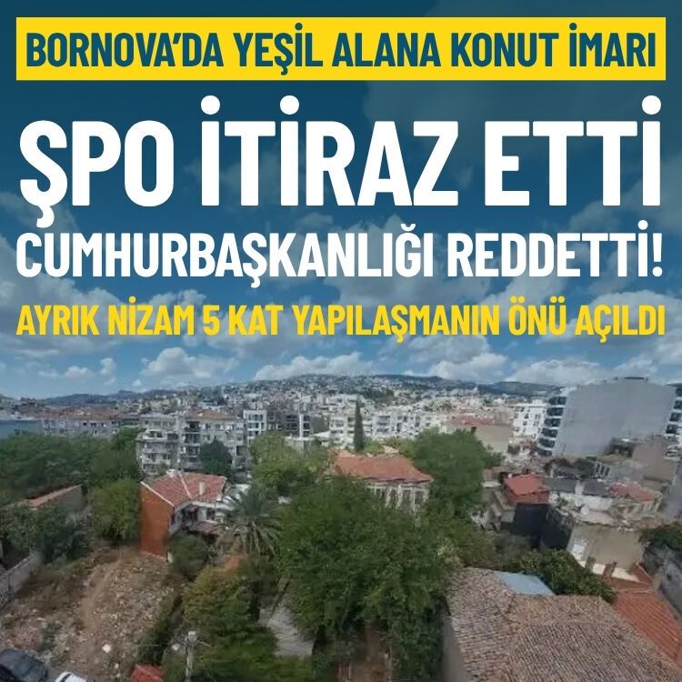 Bornova’da yeşil alana konut imarı: ŞPO itiraz etti, Cumhurbaşkanlığı reddetti!