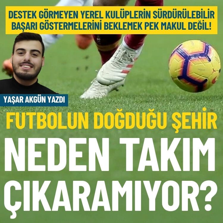 Futbolun doğduğu şehir neden takım çıkaramıyor?