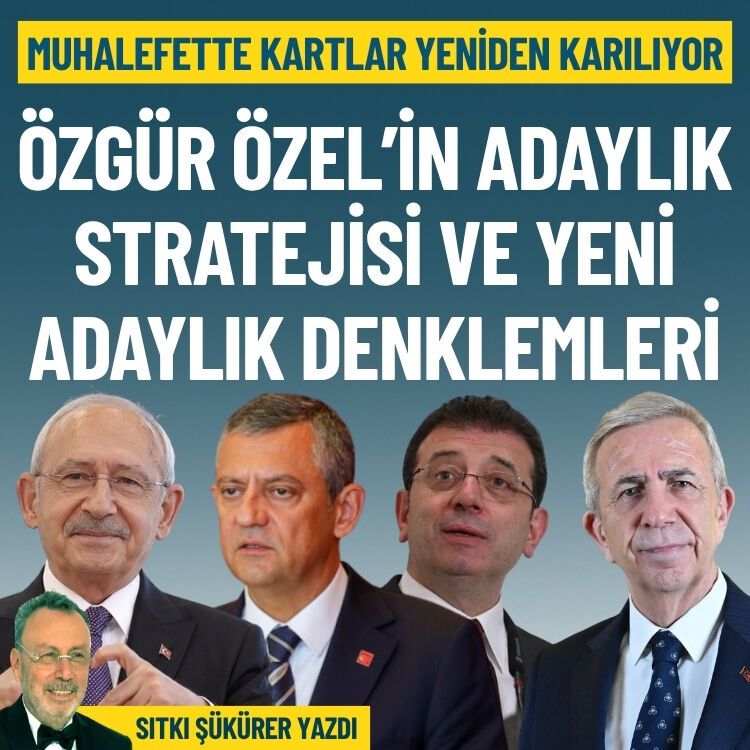 Muhalefette kartlar yeniden karılıyor: Özgür Özel’in adaylık stratejisi ve yeni adaylık denklemleri