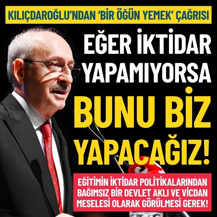 Kılıçdaroğlu’ndan ‘bir öğün yemek’ çağrısı: İktidar yapamıyorsa biz yapacağız!