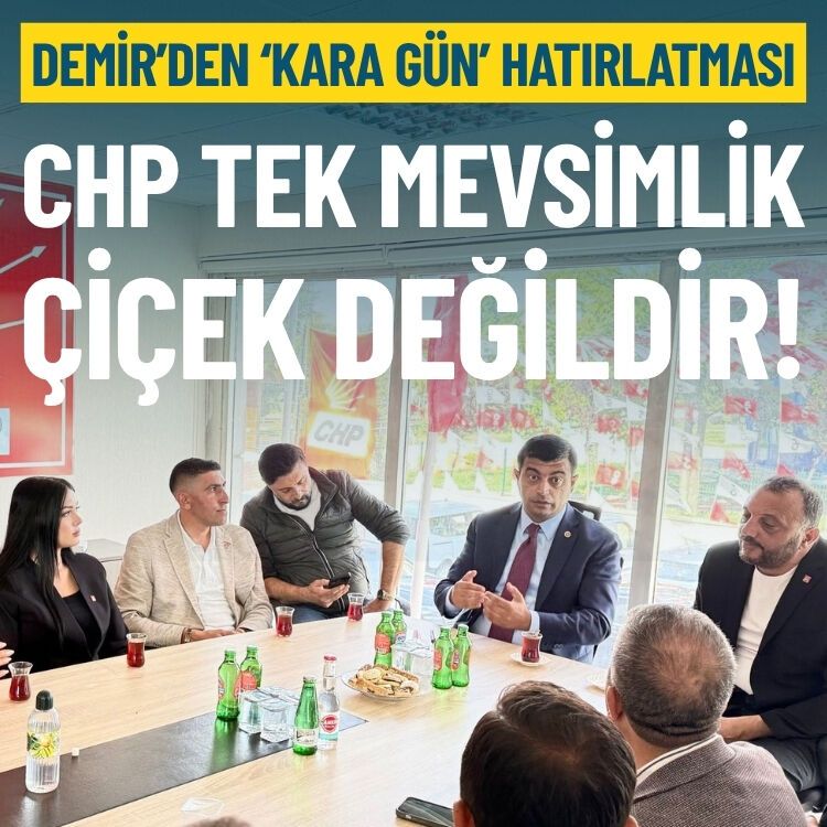 Deniz Demir’den ‘kara gün’ hatırlatması: CHP tek mevsimlik çiçek değildir!