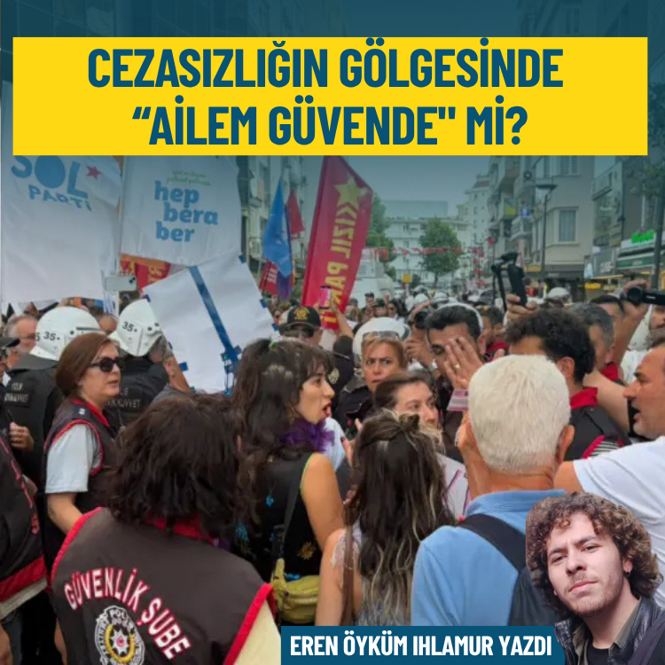 Cezasızlığın gölgesinde 'Ailem Güvende' mi?