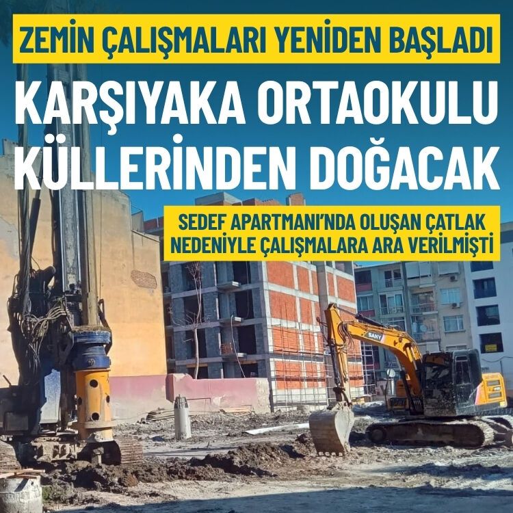 Karşıyaka Ortaokulu küllerinden doğacak: Zemin çalışmaları yeniden başladı