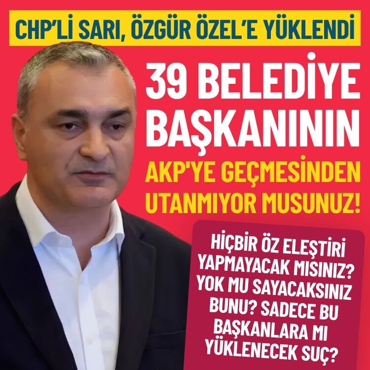 CHP Sözcüsü Sarı, Özel’e yüklendi: 39 tane belediye başkanının AKP'ye geçmesinden utanmıyor musunuz!
