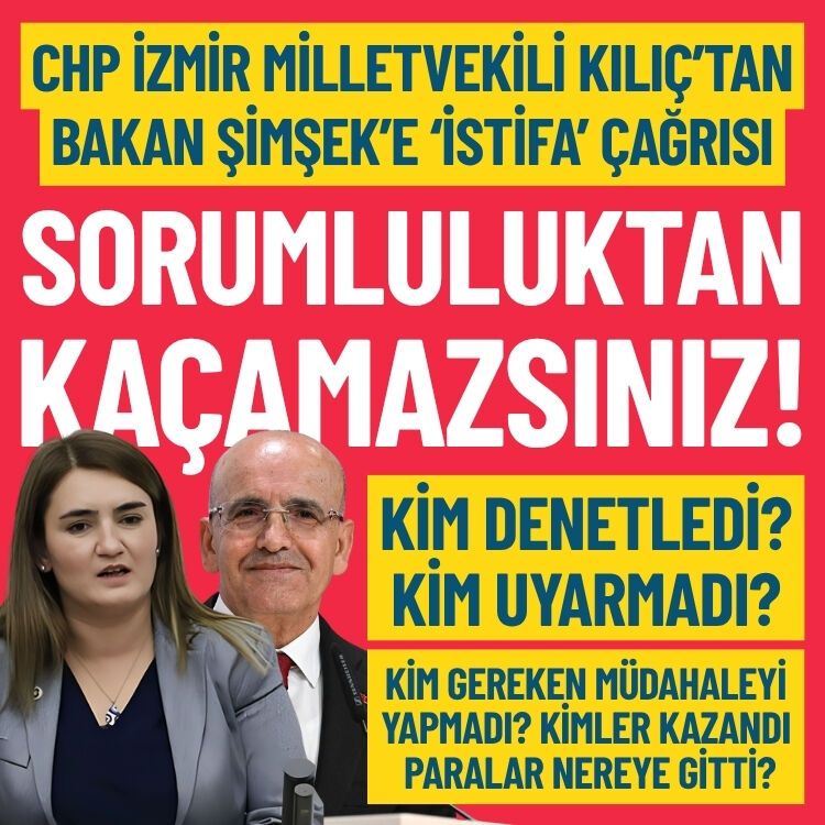 CHP’li Kılıç’tan Bakan Şimşek’e istifa çağrısı: Sorumluluktan kaçamazsınız!