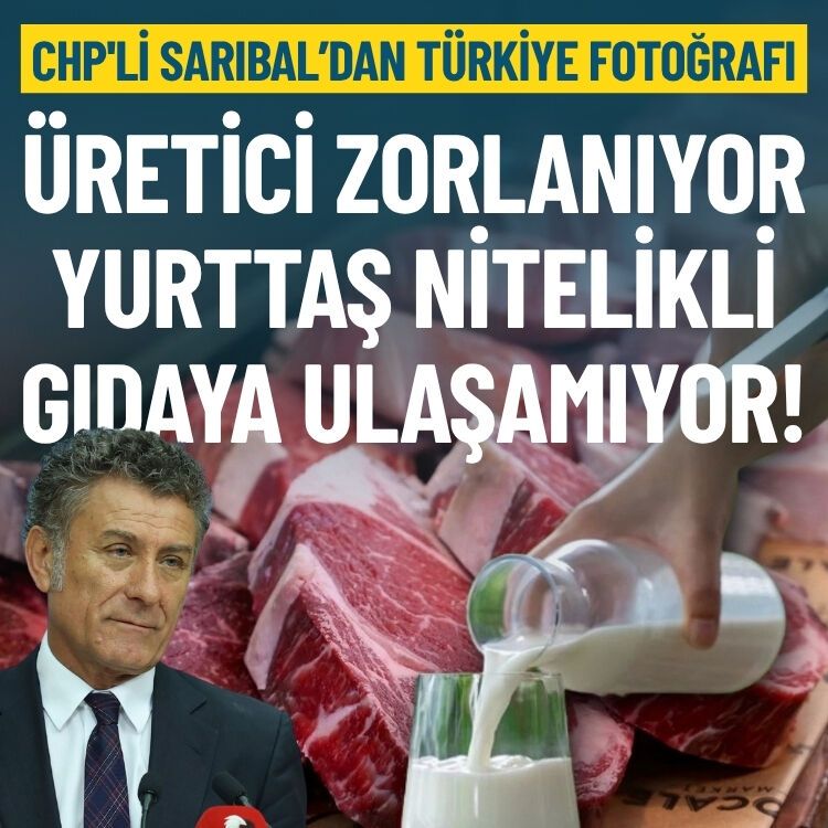 CHP’li Orhan Sarıbal: Üretici zorlanıyor, yurttaş nitelikli gıdaya ulaşamıyor!