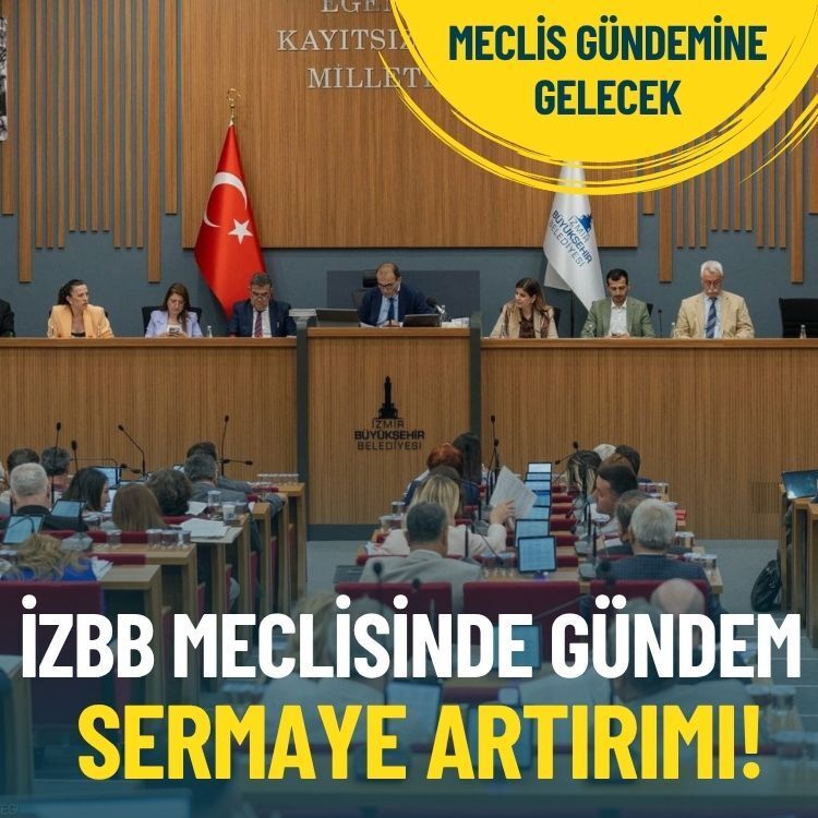 İZBB meclisinde gündem sermaye artırımı!