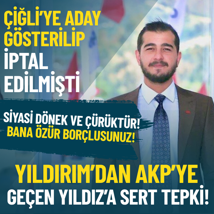 Çiğli’ye aday gösterilip, iptal edilmişti: Yıldırım’dan AKP’ye geçen Yıldız’a sert tepki!