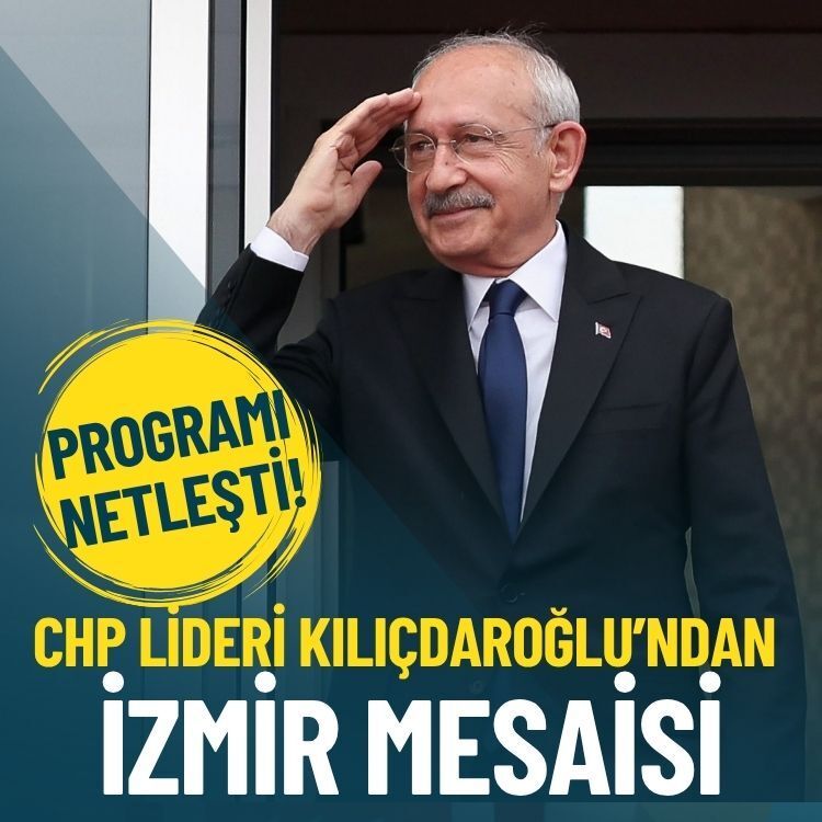 CHP lideri Kılıçdaroğlu’ndan İzmir mesaisi: Programı netleşti!