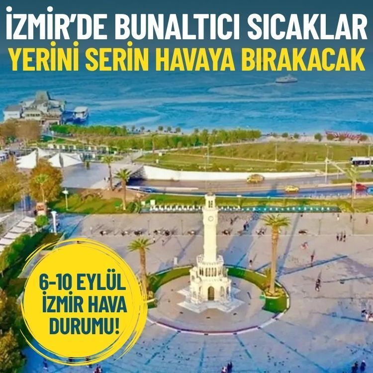 İzmir’de bunaltıcı sıcaklar yerini serin havaya bırakacak: 6-10 Eylül hava durumu!