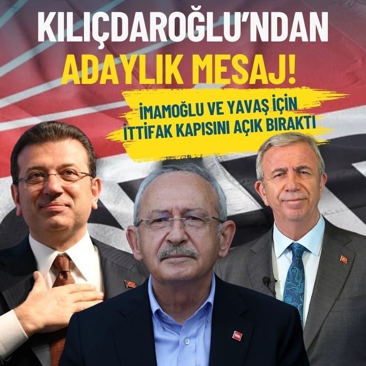 Kılıçdaroğlu’ndan adaylık mesajı: İmamoğlu ve Yavaş için ittifak kapısını açık bıraktı!