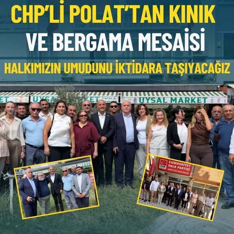 CHP’li Polat’tan Kınık ve Bergama mesaisi: Halkımızın umudunu iktidara taşıyacağız