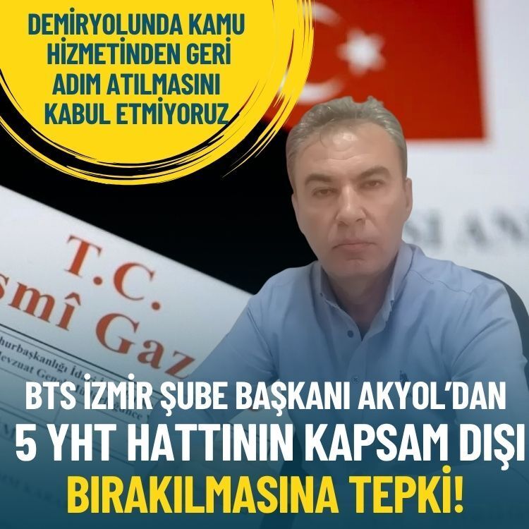 BTS İzmir Şube Başkanı Akyol’dan 5 YHT hattının kapsam dışı bırakılmasına tepki!