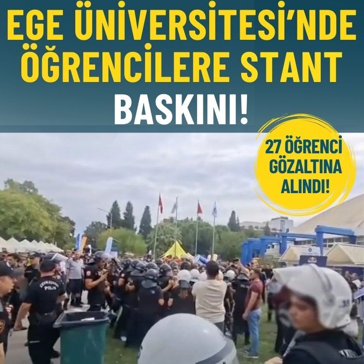 Ege Üniversitesi’nde stant baskını: 27 öğrenci gözaltına alındı!