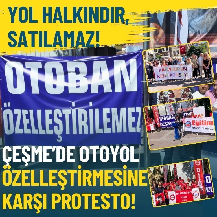 Çeşme’de otoyol özelleştirmesine karşı protesto: Yol halkındır, satılamaz!